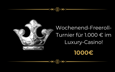 Wochenend-Freeroll-Turnier für 1000 € im Luxury Casino!