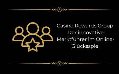 Casino Rewards Group: ein innovativer Marktführer im Online-Glücksspielsektor