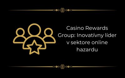 Casino Rewards Group: Inovatívny líder v sektore online hazardu