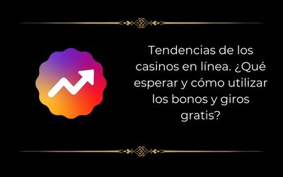 Tendencias de los casinos online en 2024: ¿Qué esperar y cómo aprovechar las bonificaciones y las tiradas gratis?